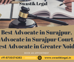 Swastik Legal: Best Advocate in Surajpur Court and Best Advocate in Greater Noida